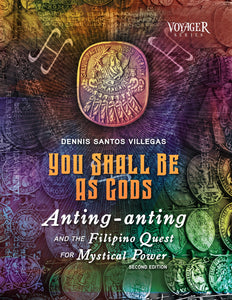 You Shall Be As Gods: Anting-anting and the Filipino Quest for Mystical Power 2nd Edition